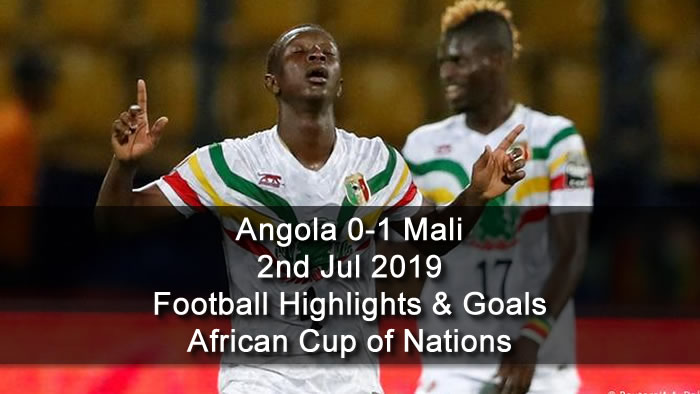 Angola 0-1 Mali - 2nd Jul 2019 - Football Highlights and Goals - African Cup of Nations