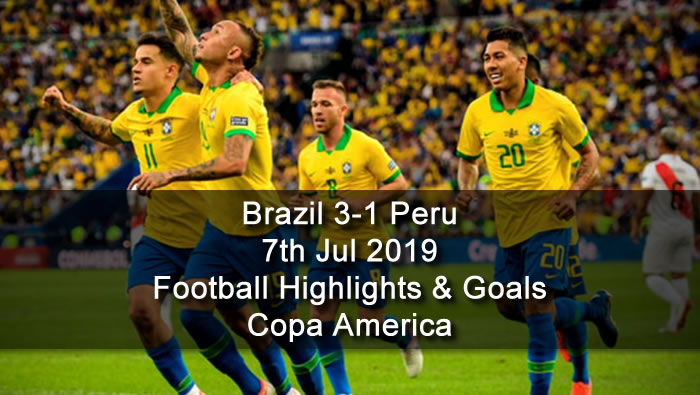 Brazil 3-1 Peru - 7th Jul 2019 - Football Highlights and Goals - Copa America