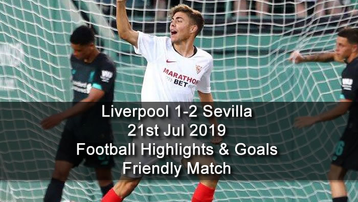 Liverpool 1-2 Sevilla - 21st Jul 2019 - Football Highlights and Goals - Friendly Match