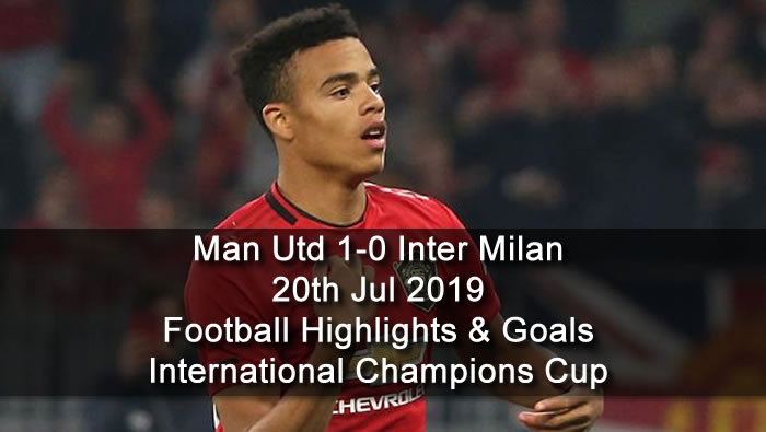 Man Utd 1-0 Inter Milan - 20th Jul 2019 - Football Highlights and Goals - International Champions Cup