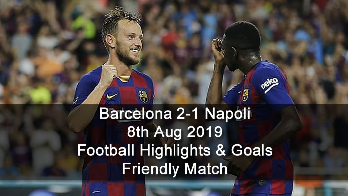 Barcelona 2-1 Napoli - 8th Aug 2019 - Football Highlights and Goals - Friendly Match