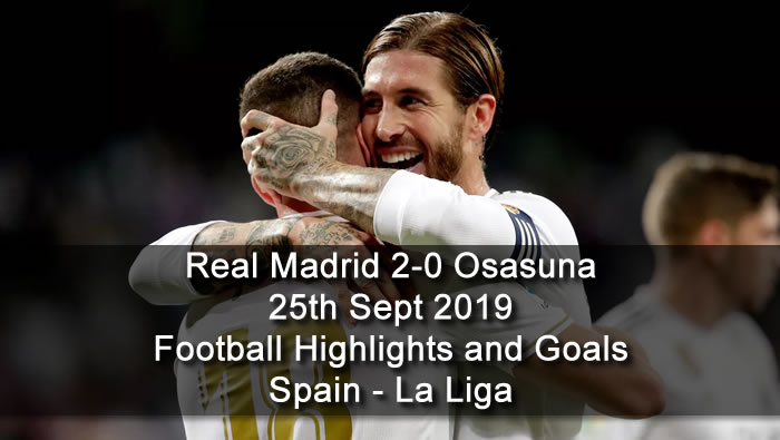 Real Madrid 2-0 Osasuna - 25th Sept 2019 - Football Highlights and Goals - Spain - La Liga