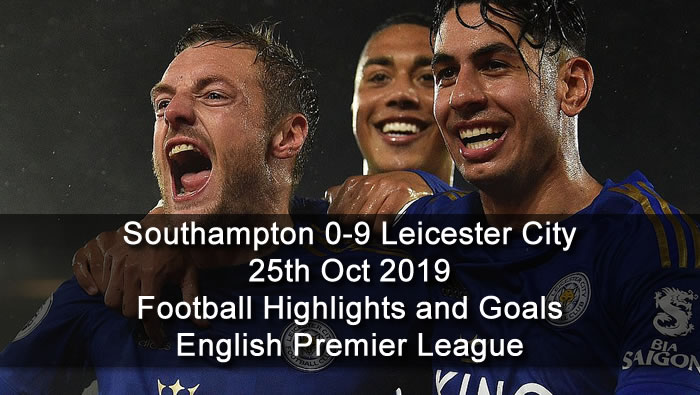 Southampton 0-9 Leicester City - 25th Oct 2019 - Football Highlights and Goals - English Premier League