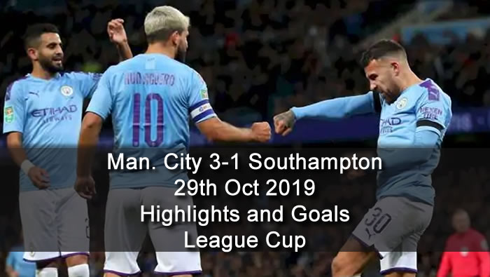 Manchester City 3-1 Southampton - 29th Oct 2019 - Football Highlights and Goals - League Cup
