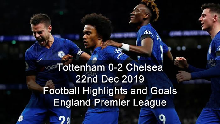 Tottenham 0-2 Chelsea - 22nd Dec 2019 - Football Highlights and Goals - England - Premier League