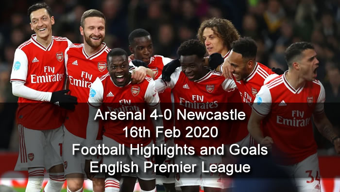Arsenal 4-0 Newcastle - 16th Feb 2020 - Football Highlights and Goals - English Premier League