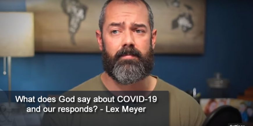 What does God say about COVID-19 and our responds? - Lex Meyer
