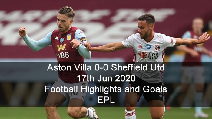 Aston Villa 0-0 Sheffield Utd - 17th Jun 2020 - Football Highlights and Goals - EPL