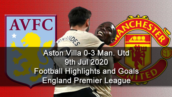 Aston Villa 0-3 Manchester Utd - 9th Jul 2020 - Football Highlights and Goals - England Premier League