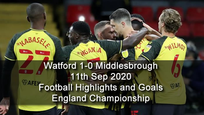 Watford 1-0 Middlesbrough - 11th Sep 2020 - Football Highlights and Goals - England - Championship