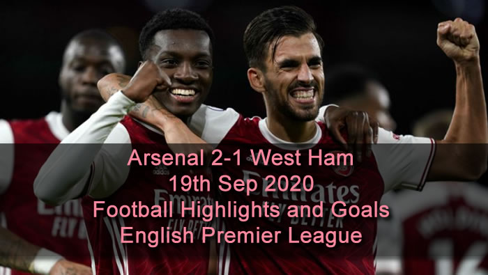 Arsenal 2-1 West Ham - 19th Sep 2020 - Football Highlights and Goals - English Premier League