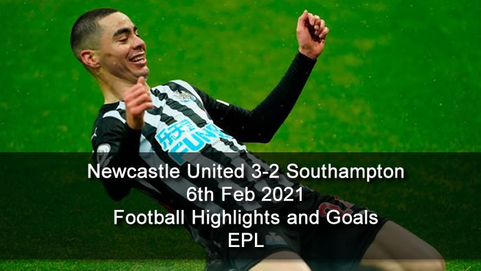 Newcastle United 3-2 Southampton - 6th Feb 2021 - Football Highlights and Goals - EPL