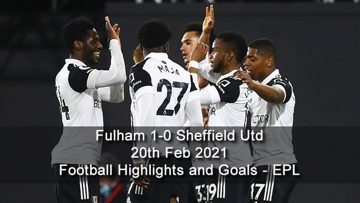 Fulham 1-0 Sheffield Utd - 20th Feb 2021 - Football Highlights and Goals - EPL