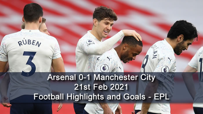 Arsenal 0-1 Manchester City - 21st Feb 2021 - Football Highlights and Goals - EPL
