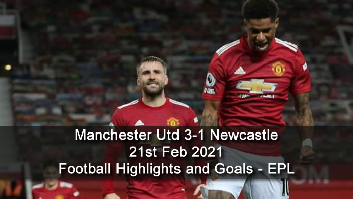 Manchester Utd 3-1 Newcastle - 21st Feb 2021 - Football Highlights and Goals - EPL