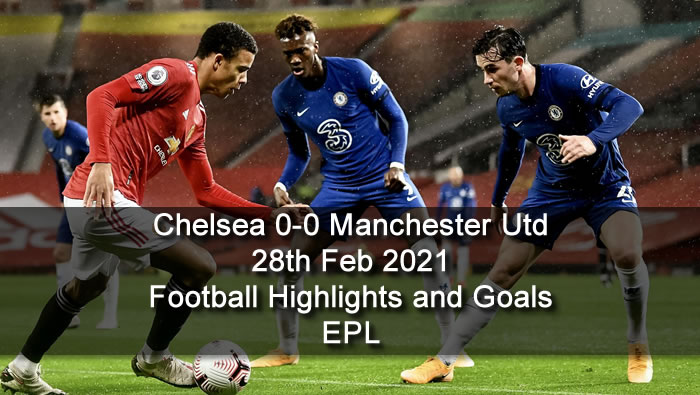 Chelsea 0-0 Manchester Utd - 28th Feb 2021 - Football Highlights and Goals - EPL