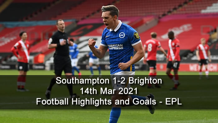 Southampton 1-2 Brighton - 14th Mar 2021 - Football Highlights and Goals - EPL