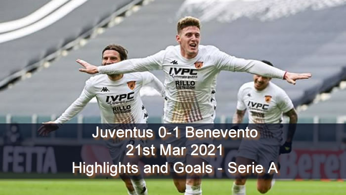 Juventus 0-1 Benevento - 21st Mar 2021 - Football Highlights and Goals - Serie A