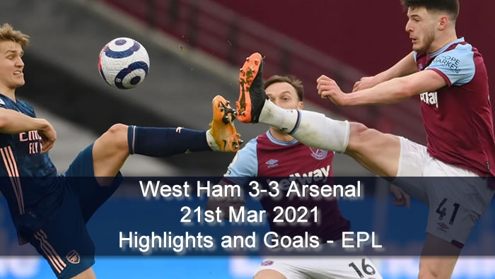 West Ham 3-3 Arsenal - 21st Mar 2021 - Football Highlights and Goals - EPL