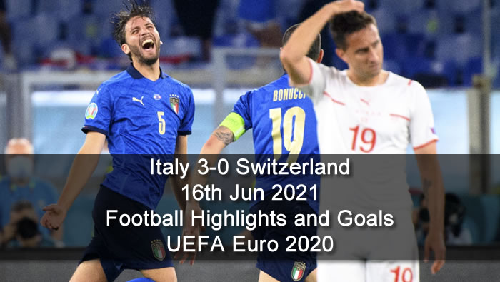 Italy 3-0 Switzerland - 16th Jun 2021 - Football Highlights and Goals - UEFA Euro 2020