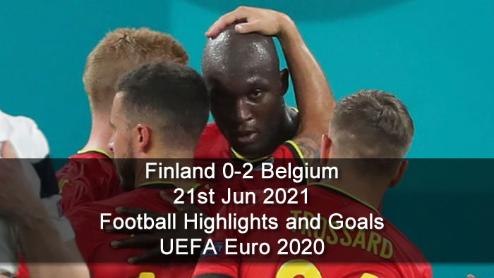 Finland 0-2 Belgium - 21st Jun 2021 - Football Highlights and Goals - UEFA Euro 2020