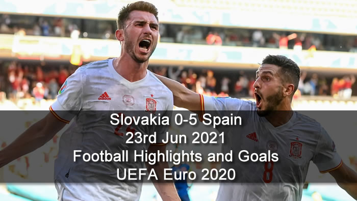 Slovakia 0-5 Spain - 23rd Jun 2021 - Football Highlights and Goals - UEFA Euro 2020