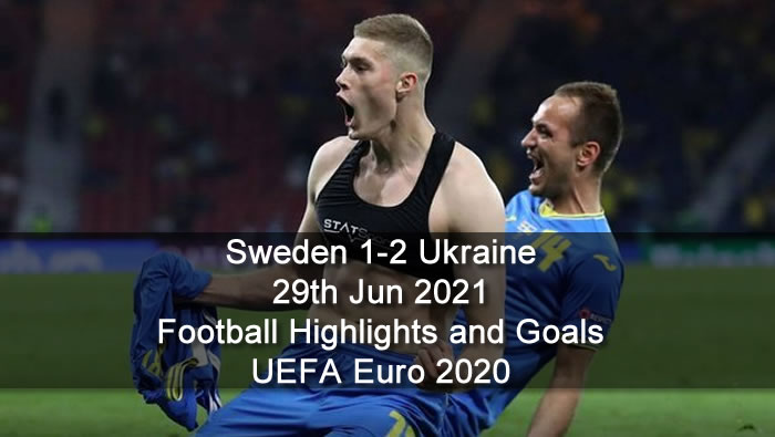 Sweden 1-2 Ukraine - 29th Jun 2021 - Football Highlights and Goals - UEFA Euro 2020