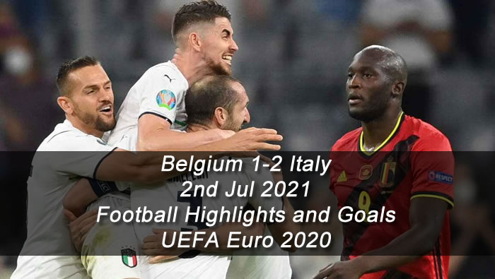 Belgium 1-2 Italy - 2nd Jul 2021 - Football Highlights and Goals - UEFA Euro 2020