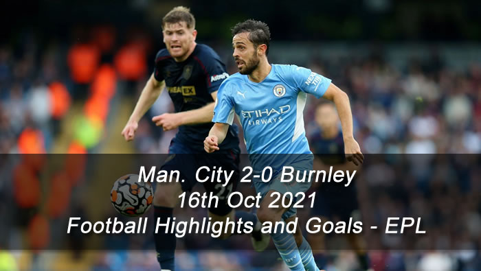 Man. City 2-0 Burnley - 16th Oct 2021 - Football Highlights and Goals - EPL