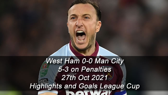 West Ham 0-0 Man City 5-3 on Penalties - 27th Oct 2021 - Football Highlights and Goals - League Cup