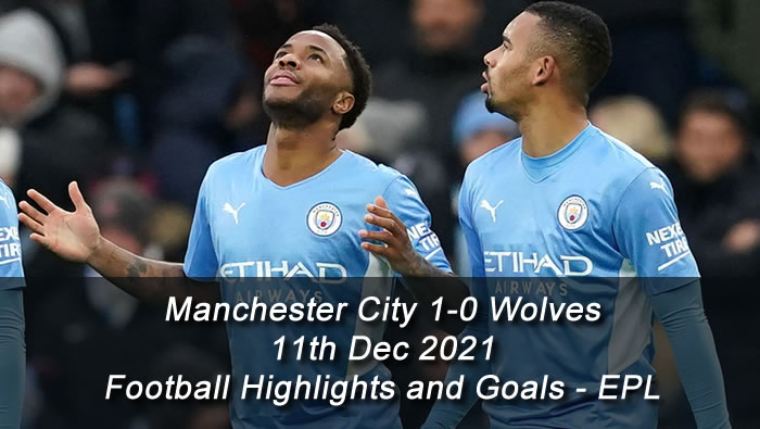Manchester City 1-0 Wolves - 11th Dec 2021 - Football Highlights and Goals - EPL