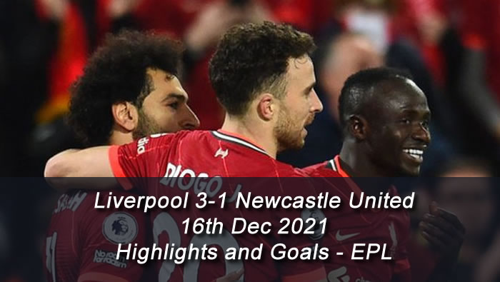Liverpool 3-1 Newcastle United  - 16th Dec 2021 - Highlights and Goals - EPL