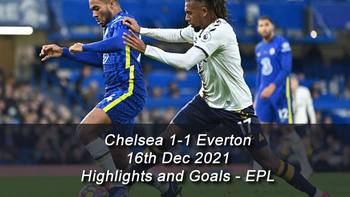 Chelsea 1-1 Everton - 16th Dec 2021 - Highlights and Goals - EPL