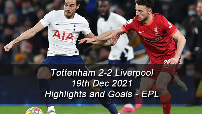 Tottenham 2-2 Liverpool - 19th Dec 2021 - Highlights and Goals - EPL