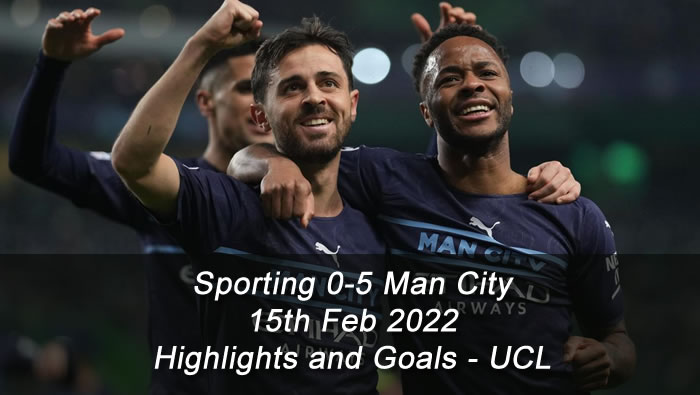 Sporting 0-5 Man City - 15th Feb 2022 - Highlights and Goals - UCL