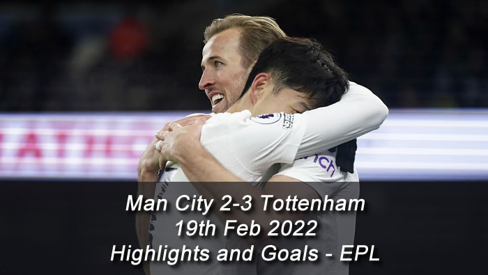 Man City 2-3 Tottenham - 19th Feb 2022 - Highlights and Goals - EPL