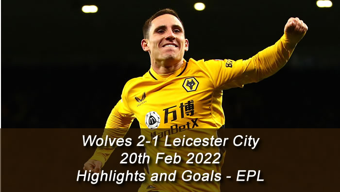 Wolves 2-1 Leicester City - 20th Feb 2022 - Highlights and Goals - EPL
