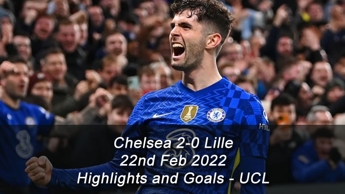 Chelsea 2-0 Lille - 22nd Feb 2022 - Highlights and Goals - UCL