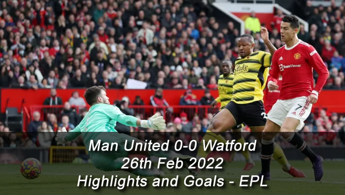 Man United 0-0 Watford - 26th Feb 2022 - Highlights and Goals - EPL