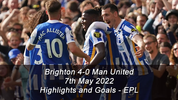 Brighton 4-0 Man United - 7th May 2022 - Highlights and Goals - EPL