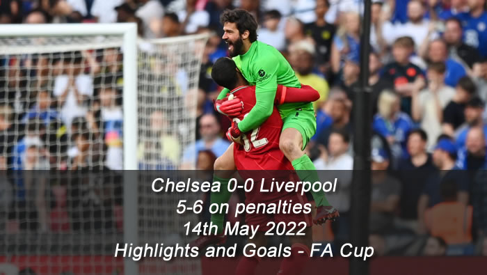 Chelsea 0-0 Liverpool - 5-6 on penalties - 14th May 2022 - Highlights and Goals - FA Cup