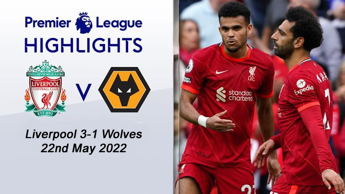 Liverpool 3-1 Wolves - 22nd May 2022 - Highlights and Goals - EPL