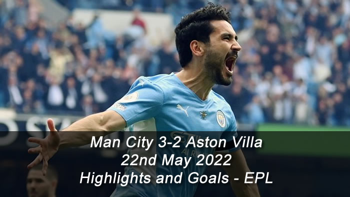 Man City 3-2 Aston Villa - 22nd May 2022 - Highlights and Goals - EPL