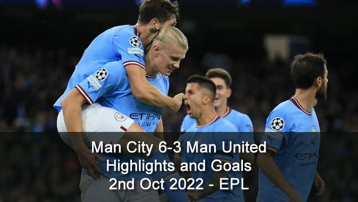 Man City 6-3 Man United Highlights and Goals - 2nd Oct 2022 - EPL