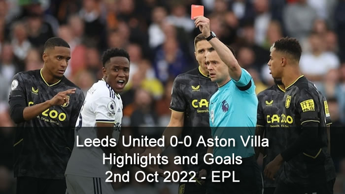 Leeds United 0-0 Aston Villa Highlights and Goals - 2nd Oct 2022 - EPL