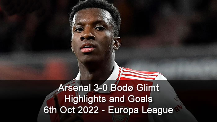 Arsenal 3-0 Bodø Glimt Highlights and Goals - 6th Oct 2022 - Europa League
