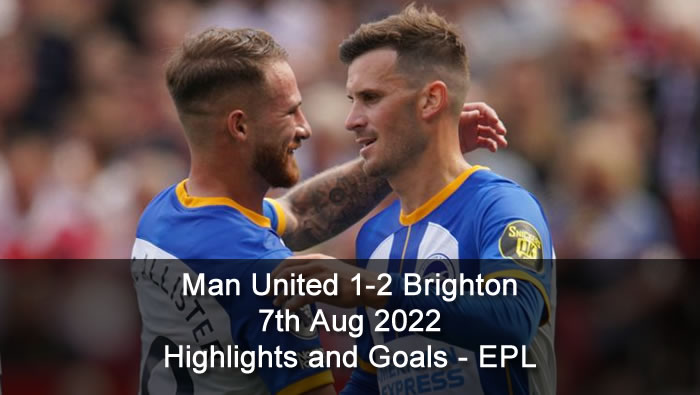 Man United 1-2 Brighton - 7th Aug 2022 - Highlights and Goals - EPL