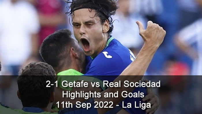 2-1 Getafe vs Real Sociedad Highlights and Goals - 11th Sep 2022 - La Liga