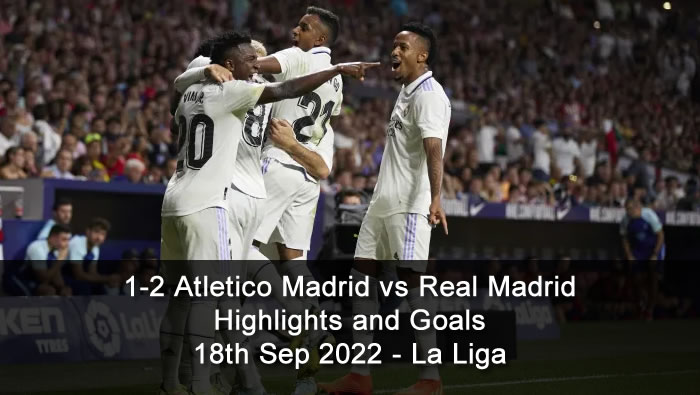 1-2 Atletico Madrid vs Real Madrid Highlights and Goals - 18th Sep 2022 - La Liga