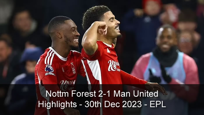 Nottm Forest 2-1 Man United - Highlights and Goals - 30th Dec 2023 - EPL